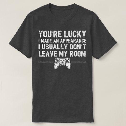 Youre Lucky私は外観のビデオゲームコントロールを作った Tシャツ (デザイン正面)