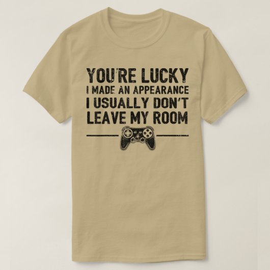 Youre Lucky I Made Appearance Video Game Control Tシャツ (デザイン正面)