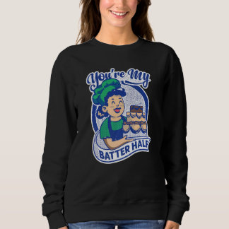 You're My Batter Half  Cake  Baking  Baker スウェットシャツ