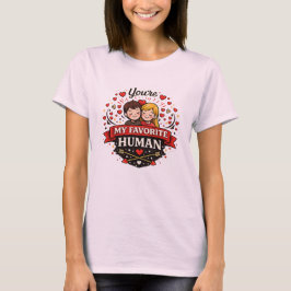 You're My Favorite Human Valentine’s Day Tシャツ