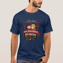 You're My Favorite Human Valentine’s Day Tシャツ