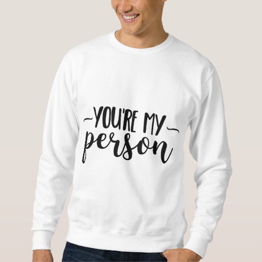 You're My Person – Cute Handwritten Quote  スウェットシャツ (正面)