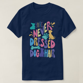 You're Never Fully Dressed Without Dog Hair Unisex Tシャツ