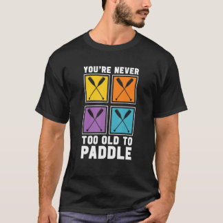 You're Never Too Old To Paddle Dragon Boat Racing  Tシャツ