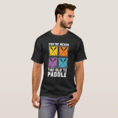 You're Never Too Old To Paddle Dragon Boat Racing  Tシャツ (正面フル)