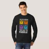 You're Never Too Old To Paddle Dragon Boat Racing Tシャツ (正面フル)