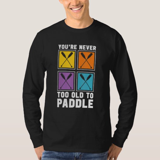 You're Never Too Old To Paddle Dragon Boat Racing Tシャツ (正面)