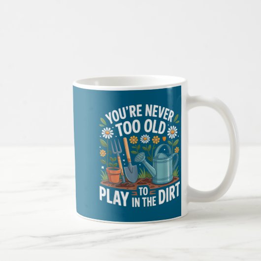 You're Never Too Old To Play In The Dirt Funny Gar コーヒーマグカップ (右)