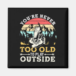 You're Never Too Old To Play Outside Mountain Hiki マグネット