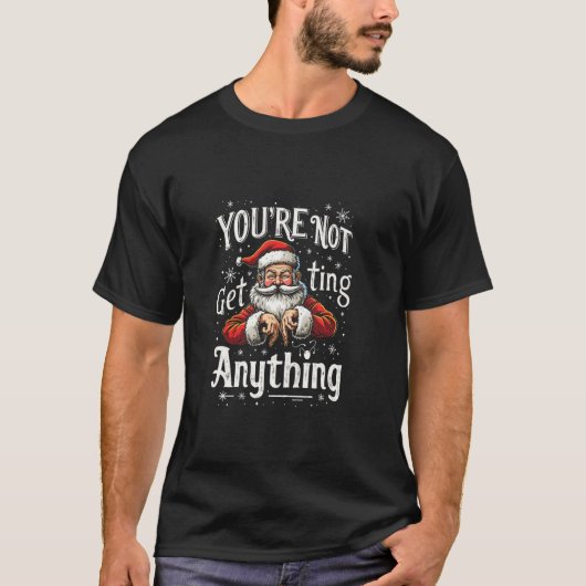 YOU'RE NOT Get Ting Anything Funny Santa Tシャツ (正面)