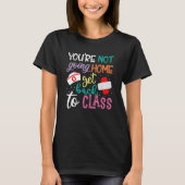 You're Not Going Home Get Back To Class School Nur Tシャツ (正面)
