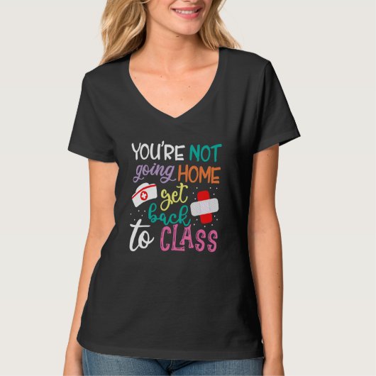 You're Not Going Home Get Back To Class School Nur Tシャツ (正面)