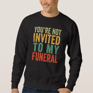 You're Not Invited To My Funeral   スウェットシャツ