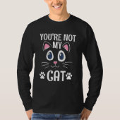 You're Not My Cat Introvert Cat   Antisocial Kitte Tシャツ (正面)