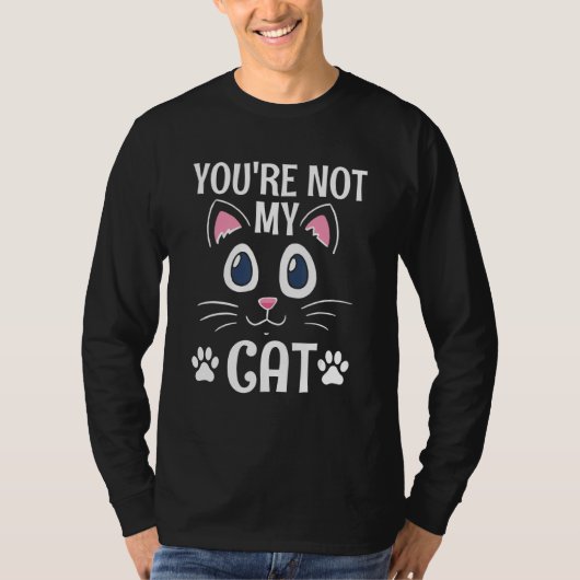 You're Not My Cat Introvert Cat   Antisocial Kitte Tシャツ (正面)