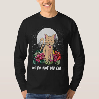 Youre Not My Cat Introvert Cat  Antisocial Kitten  Tシャツ