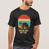 You're Not My Cat Introvert Cat  Antisocial Kitten Tシャツ (正面)