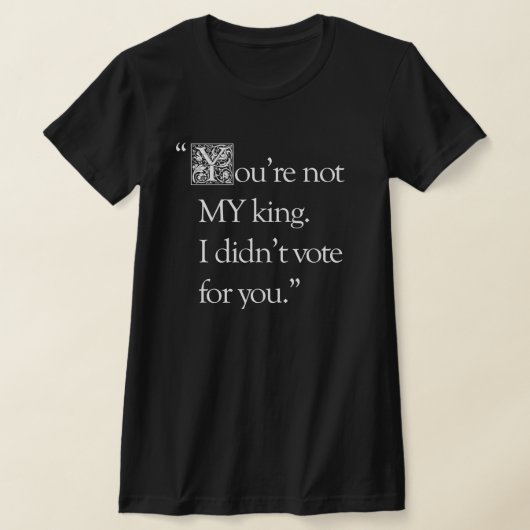 "You're Not My King" スリムフィットTシャツ Tシャツ (レイダウン)