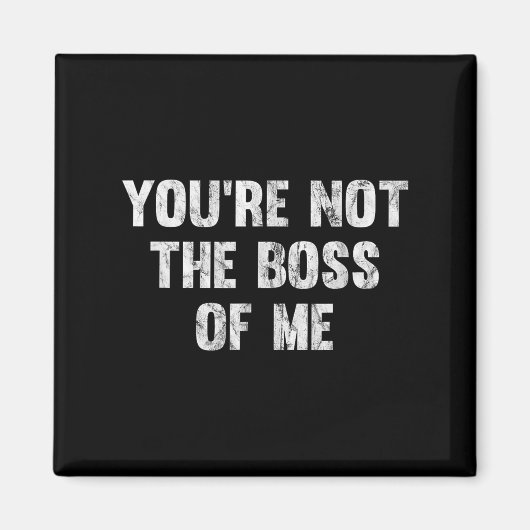 You're Not The Boss Of Me  マグネット (正面)