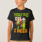 Youre Oil I Need  Tシャツ (正面)