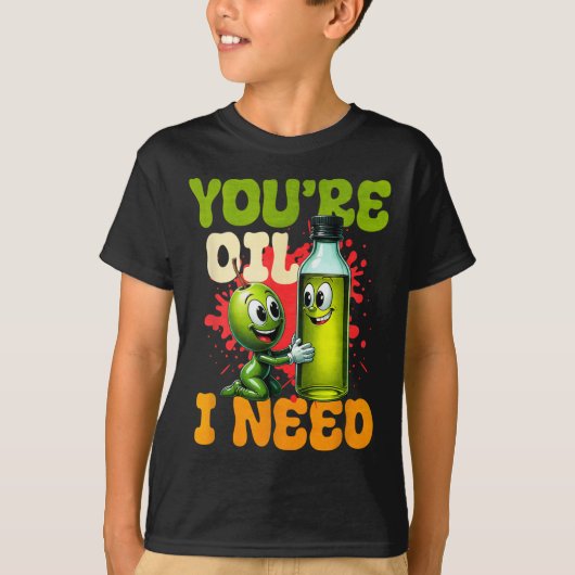 Youre Oil I Need  Tシャツ (正面)