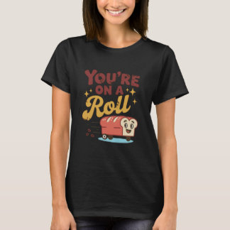 You're On A Roll Bread Humor Cute Design Tシャツ