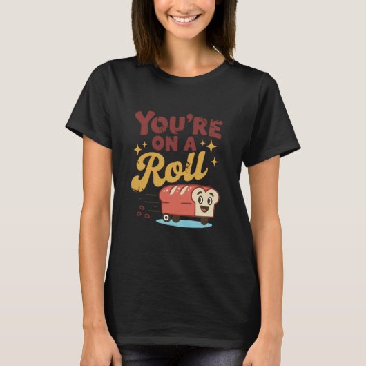 You're On A Roll Bread Humor Cute Design Tシャツ (正面)