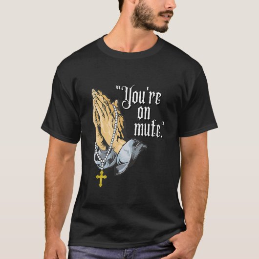 You're On Mute Praying Hands Tシャツ (正面)