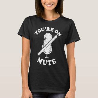 You're On Mute Work From Home For Men Women Tシャツ