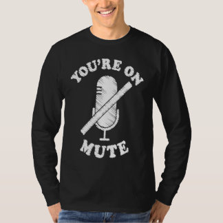 You're On Mute Work From Home For Men Women Tシャツ