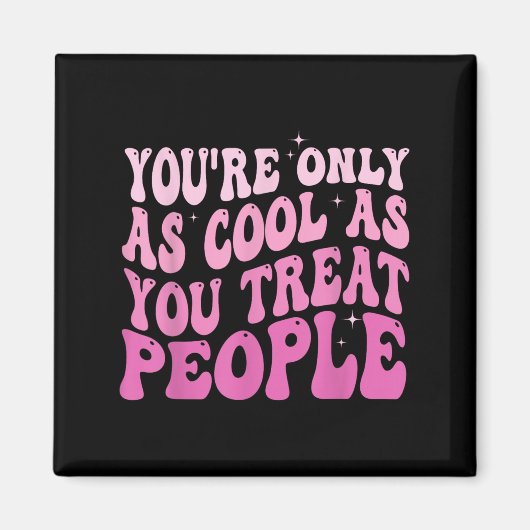 You're Only As Cool As You Treat People Groovy Sit マグネット (正面)