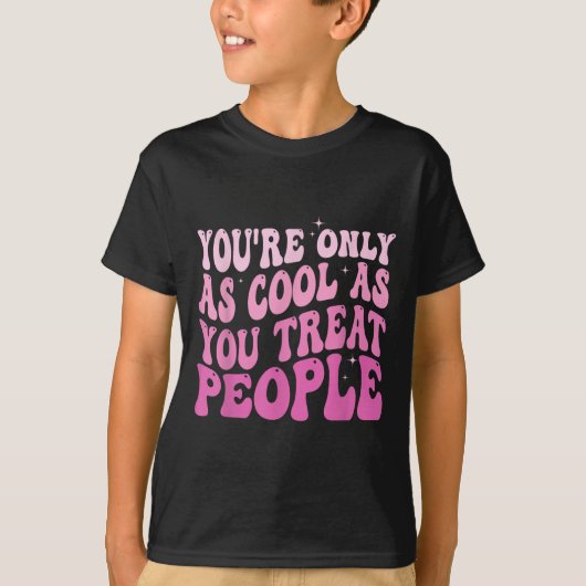 You're Only As Cool As You Treat People Groovy Sit Tシャツ (正面)