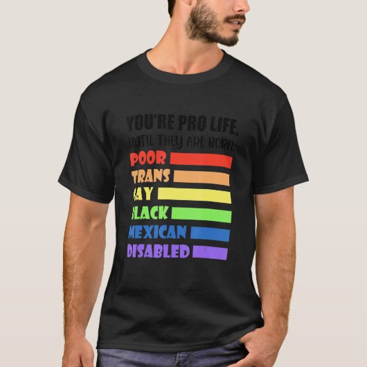 You're Pro Life Until They Are Born Lgbt Poor Tran Tシャツ (正面)