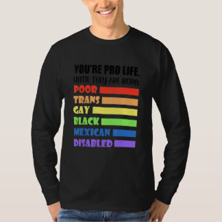 You're Pro Life Until They Are Born Lgbt Poor Tran Tシャツ
