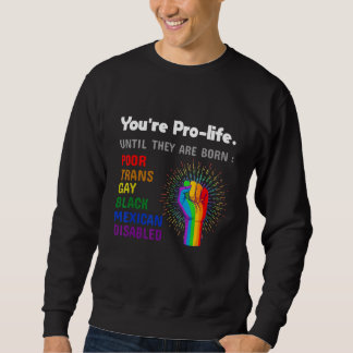 Youre Prolife Until They Are Born Gay Pride Lgbt スウェットシャツ