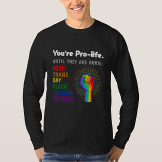 Youre Prolife Until They Are Born Gay Pride Lgbt Tシャツ