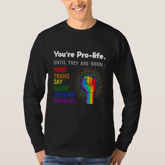 Youre Prolife Until They Are Born Gay Pride Lgbt Tシャツ (正面)