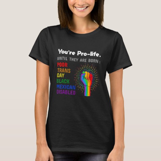 Youre Prolife Until They Are Born Gay Pride Lgbt Tシャツ (正面)