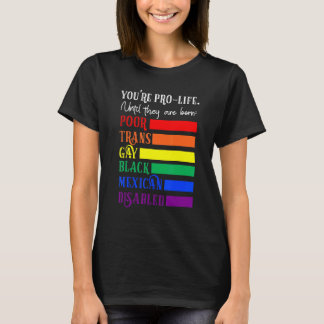 You're Prolife Until They Are Born Poor Trans Gay  Tシャツ
