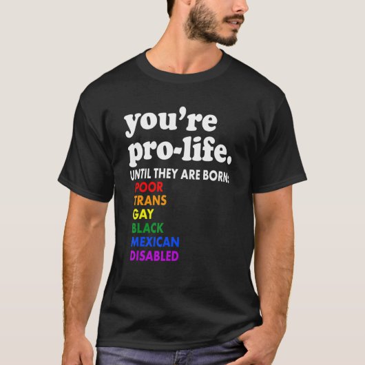 You're Prolife Until They Are Born Poor Trans Gay Tシャツ (正面)