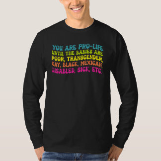You're Prolife Until They Are Born Poor Trans Gay  Tシャツ