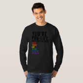 You're Prolife Until They Are Born Poor Trans Gay  Tシャツ (正面フル)