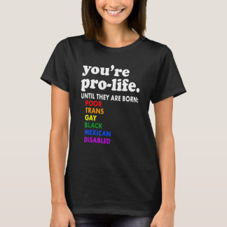 You're Prolife Until They Are Born Poor Trans Gay  Tシャツ