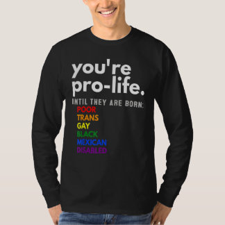 You're Prolife Until They Are Born Poor Trans Gay  Tシャツ