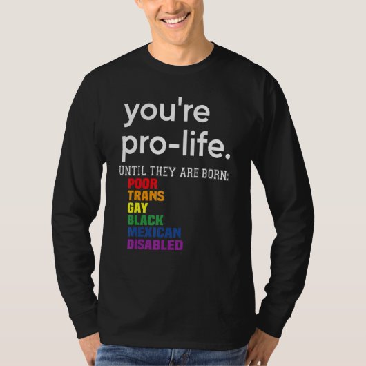 You're Prolife Until They Are Born Poor Trans Gay  Tシャツ (正面)