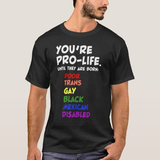 You're Prolife Until They Are Born Tシャツ (正面)