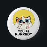 You're Purrrdy Funny Cat Pun 缶バッジ<br><div class="desc">You're Purrrdy Funny Cat Pun features an adorably cute chubby kitty cat looking at you with big blue eyes. Cute pun gift for family and friends who love pretty cat puns.</div>