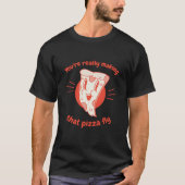 You're Really Making That Pizza Fly Pizza Present Tシャツ (正面)