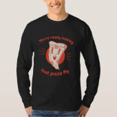 You're Really Making That Pizza Fly Pizza Present Tシャツ (正面)