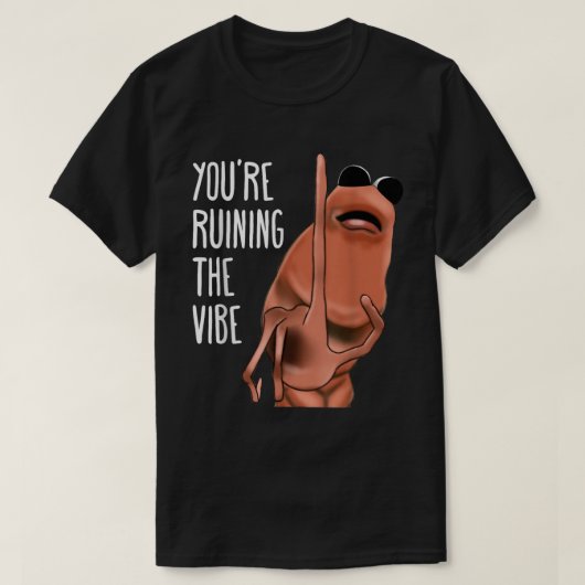「You're Ruining The Vibe」ワームTシャツ Tシャツ (デザイン正面)